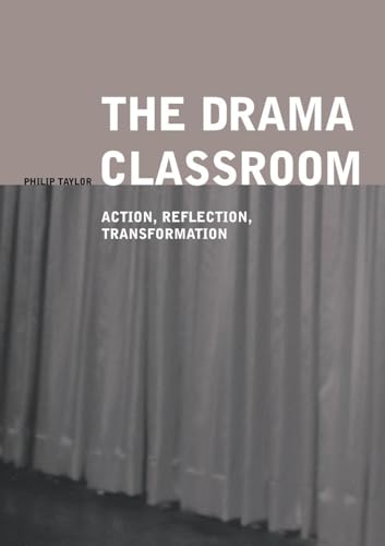 The Drama Classroom: Action, Reflection, Transformation