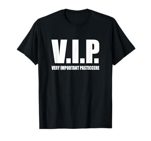 VIP - Regalo Divertente Pasticcere Pasticceria Maglietta