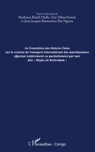 livre La convention des Nations Unies sur le contrat de transport international des marchandises effectué entièrement ou partiellement: par mer dite Règles de Rotterdam