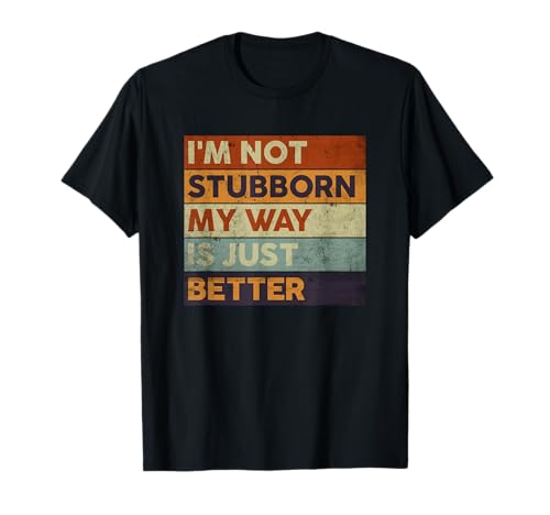 I'm Not Stubborn My Way Is Just Better - Retro divertido Camiseta