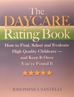 The Daycare Rating Book: How to Find, Select and Evaluate High Quality Childcare--and Keep It Once You've Found It 0974986801 Book Cover
