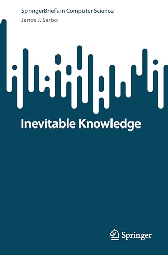 Inevitable Knowledge (SpringerBriefs in Computer Science)