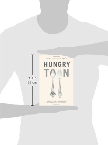 Tom Fitzmorris's Hungry Town: A Culinary History of New Orleans, the City Where Food Is Almost Everything