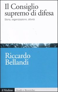 Il consiglio supremo di difesa. Storia, organizzazione, attività Il consiglio supremo di difesa. Storia, organizzazione, attività