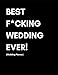 Best F*cking Wedding Ever! (Wedding Planner): Modern Wedding Journal For Planning Your Big Day With Checklists, Timelines and Budget| Fun Snarky Cover