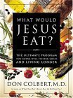 What Would Jesus Eat? The Ultimate Program For Eating Well, Feeling Great, And Living Longer