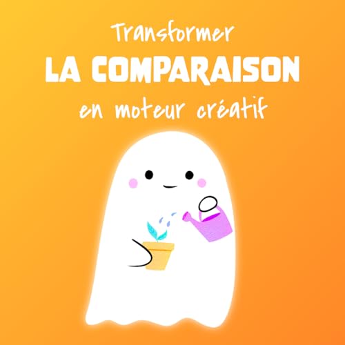 #19 👻 Transformer la comparaison en moteur cr&eacute;atif