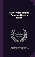 The Soybean Crop for Fattening Western Lambs 1341853268 Book Cover