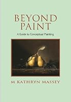 Beyond Paint - A Guide to Conceptual Painting 1483979709 Book Cover