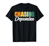 chasing dopamine maglietta
