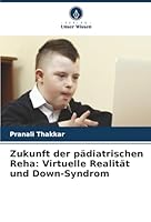 Zukunft der pädiatrischen Reha: Virtuelle Realität und Down-Syndrom (German Edition) 6202357568 Book Cover