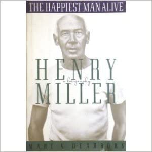 The Happiest Man Alive: A Biography of Henry Miller