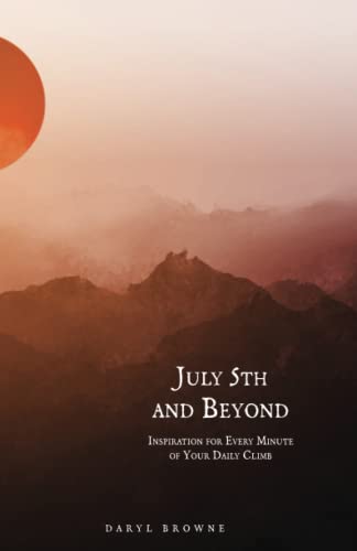 July 5th and Beyond: Inspiration for Every Minute of Your Daily Climb