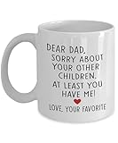 Funny Dad Mug from Son or Daughter, Dear Dad Sorry About Your Other Children Coffee Cup for Father's...