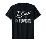 I Can't I'm in Law School Funny Law Student Gift T-Shirt