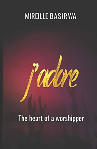 J Adore: The Heart Of A Worshipper