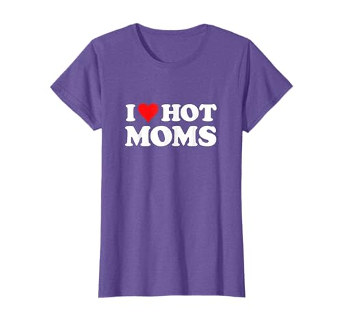I Love Hot Moms Tshirt T-Shirt