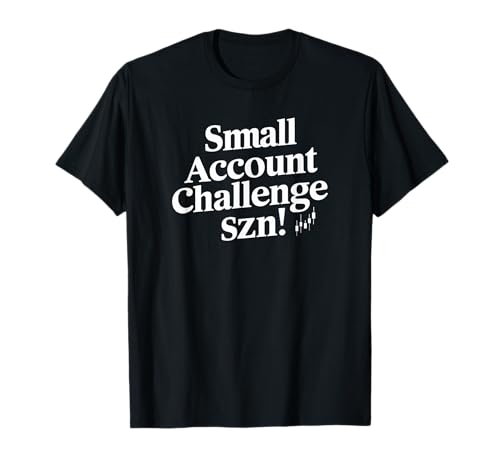 Small Account Challenge SZN Shirt für Tageshändler T-Shirt Small Account Challenge SZN Shirt für Tageshändler T-Shirt
