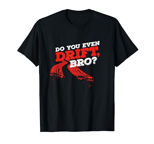 Do You Even Drift Funny Daying Bro Car Tuning Drifting Regalo Camiseta