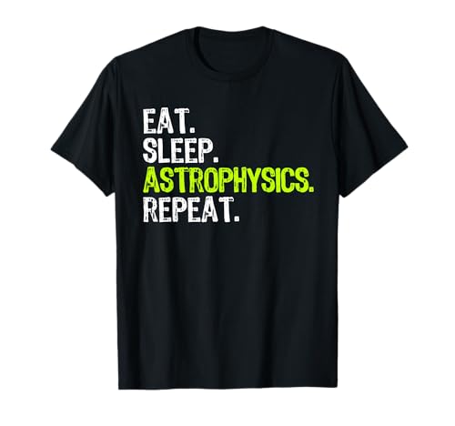 Eat Sleep Astrophysics Repeat Funny Astrophysicist Camiseta