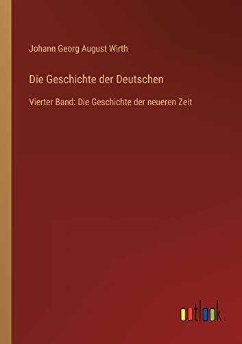 Die Geschichte der Deutschen: Vierter Band: Die Geschichte der neueren Zeit (German Edition)