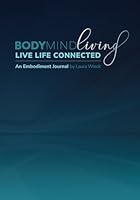 BodyMind Living: Live Life Connected, An Embodiment Journal 1960892223 Book Cover