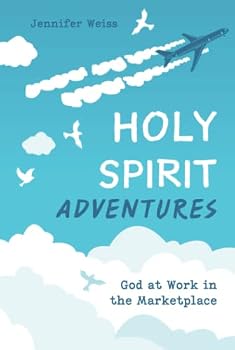 Hardcover Holy Spirit Adventures: God at Work in the Marketplace Book