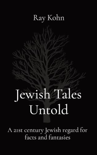 Jewish Tales Untold: A 21St Century Jewish Regard For Facts And Fantasies