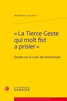 La Tierce Geste Qui Molt Fist a Prisier: Etudes Sur Le Cycle Des Narbonnais 2812403314 Book Cover