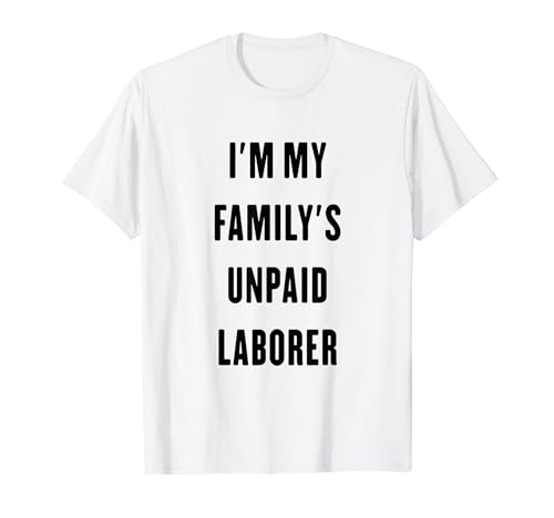 Soy el trabajador no remunerado de mi familia Camiseta