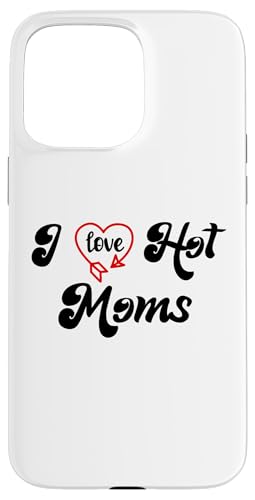 I Love Hot Moms Sign I Heart Hot Moms Club Mom is Hot Mother �X�}�z�P�[�X iPhone 15 Pro Max �p