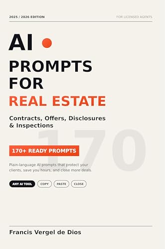 AI Prompts For Real Estate Contracts, Offers, Disclosures And Inspections: Plain-language 170+ AI prompts that protect your clients, save you hours, and close more deals.