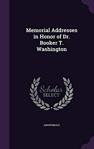 Memorial Addresses in Honor of Dr. Booker T. Wa... 1342149165 Book Cover