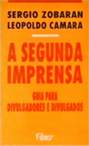 A Segunda Imprensa: Guia Para Divulgadores E Divulgados (Portuguese Edition) - Zobaran, Sergio