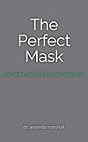  The Perfect Mask: The Dark Cruelty Of A Covert Narcissist (English Edition)