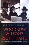 Woodrow Wilson's Right Hand: The Life of Colonel Edward M. House