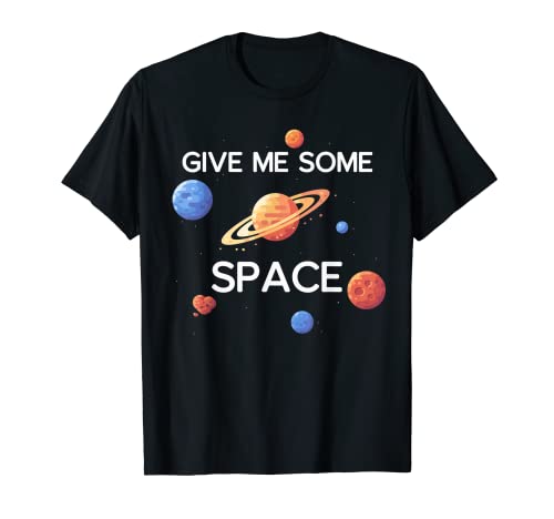 Give Me Some Space - Maglietta divertente con pianeti scientifici Maglietta