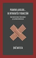 Primeros auxilios... de ortografía y redacción: Para universitarios y profesionales que quieran escribir mejor 1796957429 Book Cover