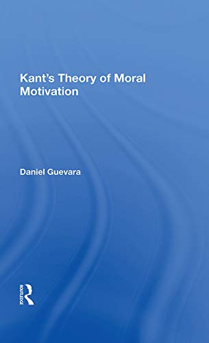 Kant's Theory Of Moral Motivation      1st Edition, Kindle Edition
