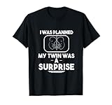 I Was Planned My Twin Was A Surprise - Funny Twins T Shirt T-Shirt