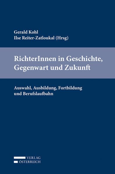 RichterInnen in Geschichte, Gegenwart und Zukunft.: Auswahl, Ausbildung, Fortbildung und Berufslaufbahn