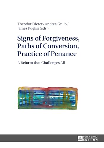 Signs of Forgiveness, Paths of Conversion, Practice of Penance: A Reform that Challenges All