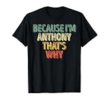 Funny Personalized Name Shirt Because I'm Anthony That's Why T-Shirt