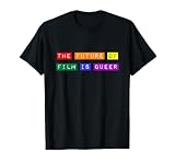 The Future of Film is Queer LGBTQ Pride Movies Cinema TV Gay T-Shirt