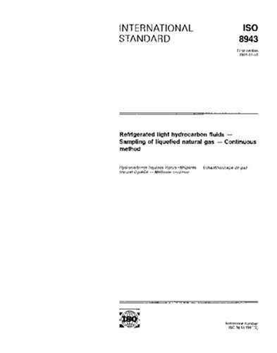 ISO 8943:1991, Refrigerated light hydrocarbon fluids -- Sampling of liquefied natural gas -- Continuous method Paperback – August 23, 2007
