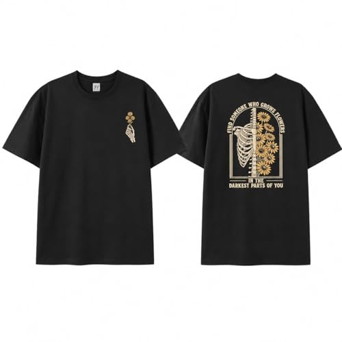 Find Someone Who Grows Flowers in The Darkest Parts Shirt Skeleton Graphic Tee Romantic Love Gift Top