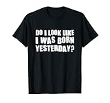 Do I Look Like I Was Born Yesterday