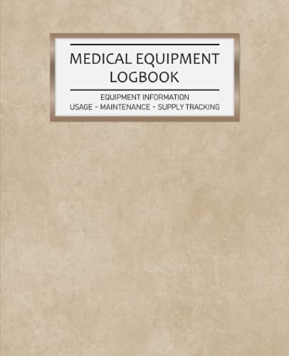 Medical Equipment Logbook Equipment Information - Usage - Maintenance - Supply Tracking: Daily Weekly Medical Equipment & Supply Tracker Perfect for ... Cover (Medical Equipment & Supply Series) image 2