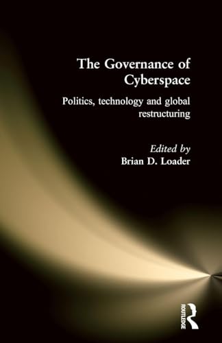 The Governance Of Cyberspace: Politics, Technology And Global Restructuring
