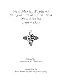 New Mexico Baptisms, San Juan de los Caballeros, New Mexico 1799-1829
